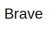 Brave
